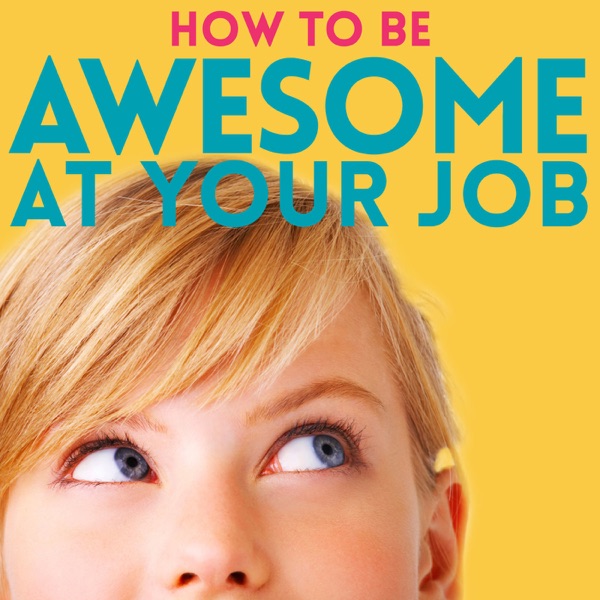 How to Be Awesome at Your Job cover art