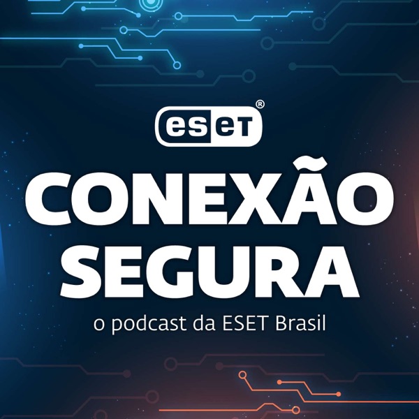 Conexão Segura: o podcast da ESET Brasil cover art